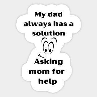 Funny T-Shirt: Dad always has the solution, just ask Mom for help. Sticker